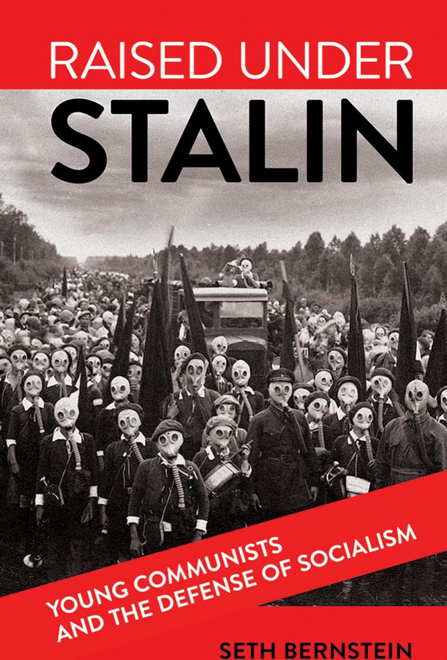 Raised under Stalin: Young Communists and the Defense of Socialism by Seth Bernstein