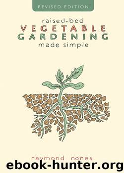 Raised-Bed Vegetable Gardening Made Simple by Raymond Nones
