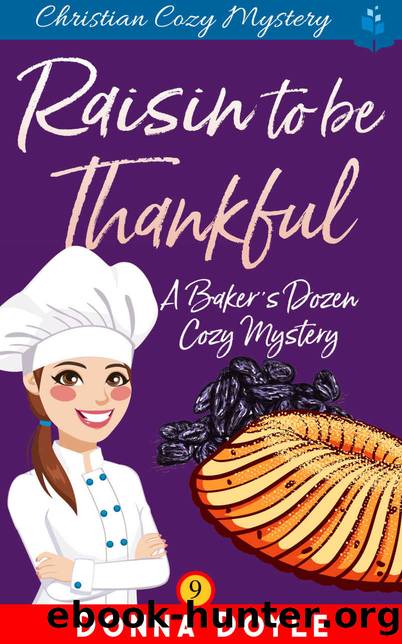 Raisin to be Thankful (A Baker's Dozen Cozy Mystery Book 9) by Donna Doyle