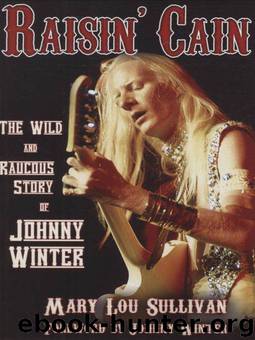 Raisin' Cain: The Wild and Raucous Story of Johnny Winter (Kindle Edition) by Mary Lou Sullivan