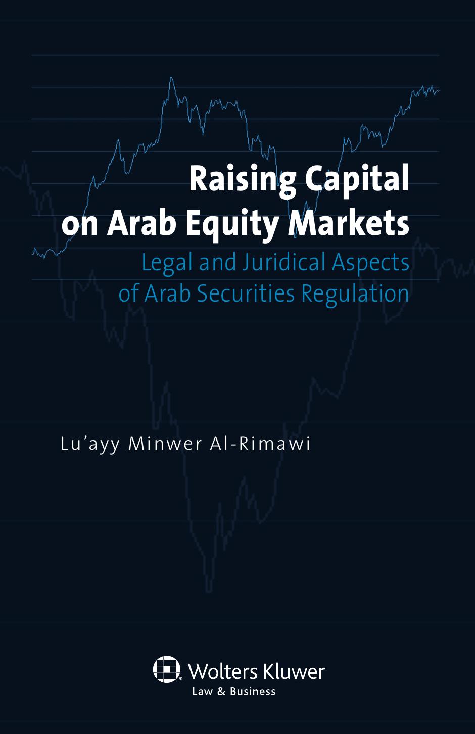 Raising Capital on Arab Equity Markets: Legal and Juridical Aspects of Arab Securities Regulation by Lu’ayy Minwer Al-Rimawi