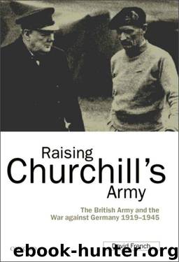 Raising Churchill's Army:The British Army and the War against Germany 1919-1945 by French David