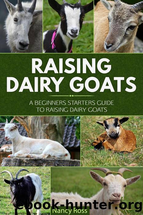 Raising Dairy Goats: A Beginners Starters Guide to Raising Dairy Goats by Nancy Ross