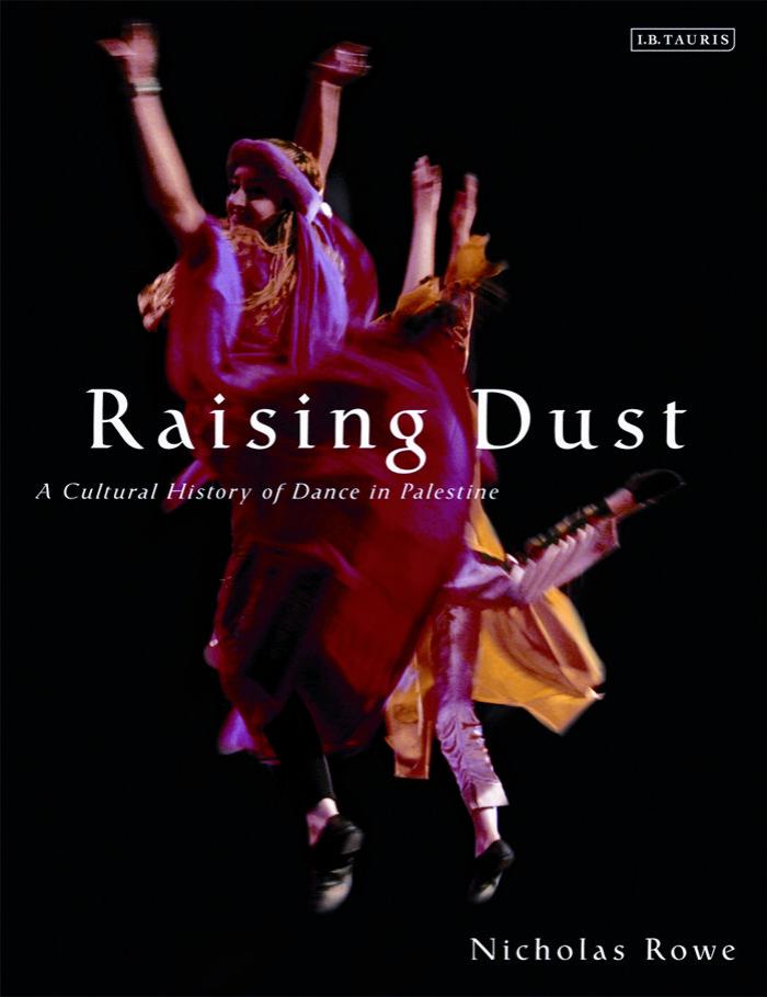 Raising Dust: A Cultural History of Dance in Palestine by Nicholas Rowe