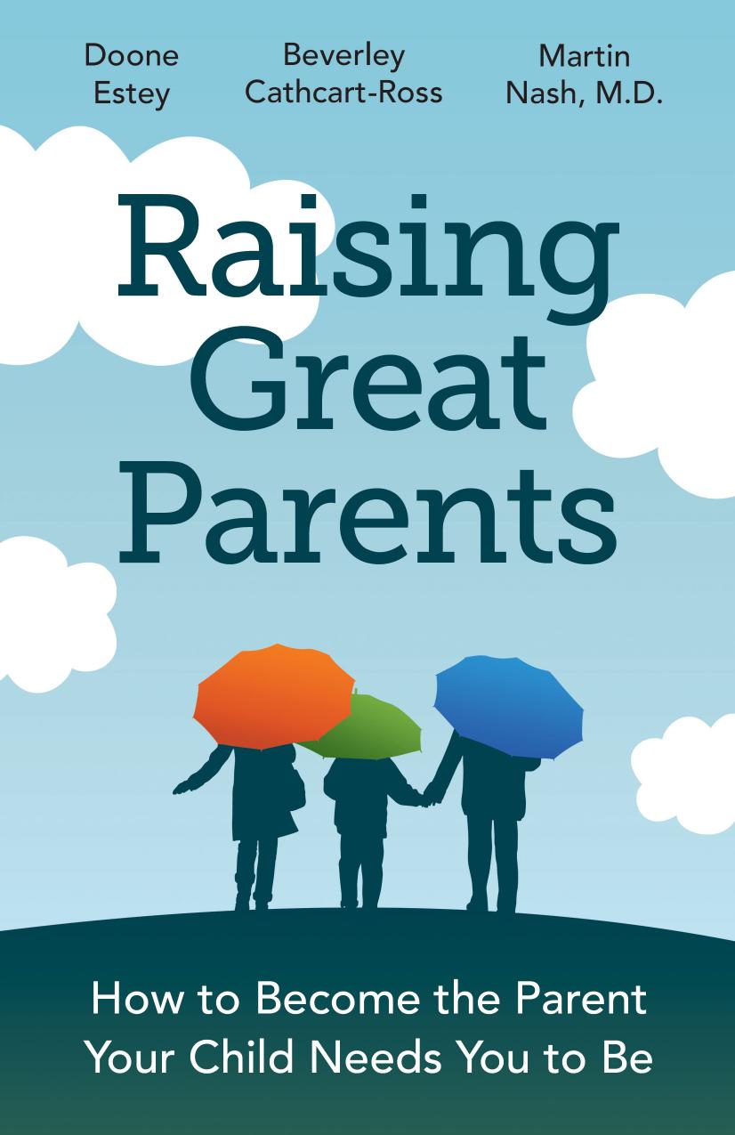 Raising Great Parents : How to Become the Parent Your Children Need You to Be by Doone Estey; Beverley Cathcart-Ross; Martin Nash; Martin Nash M D