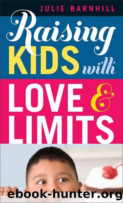 Raising Kids with Love and Limits by Julie Barnhill
