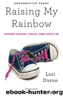Raising My Rainbow: Adventures in Raising a Fabulous, Gender Creative Son by Duron Lori