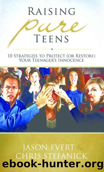 Raising Pure Teens - 10 Strategies to Protect ( or Restore) Your Teenager's Innocence by Jason Evert & Chris Stefanick