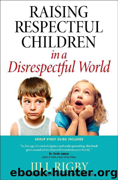 Raising Respectful Children in a Disrespectful World by Jill Rigby