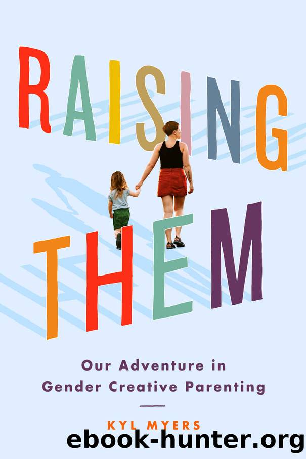 Raising Them: Our Adventure in Gender Creative Parenting by Kyl Myers