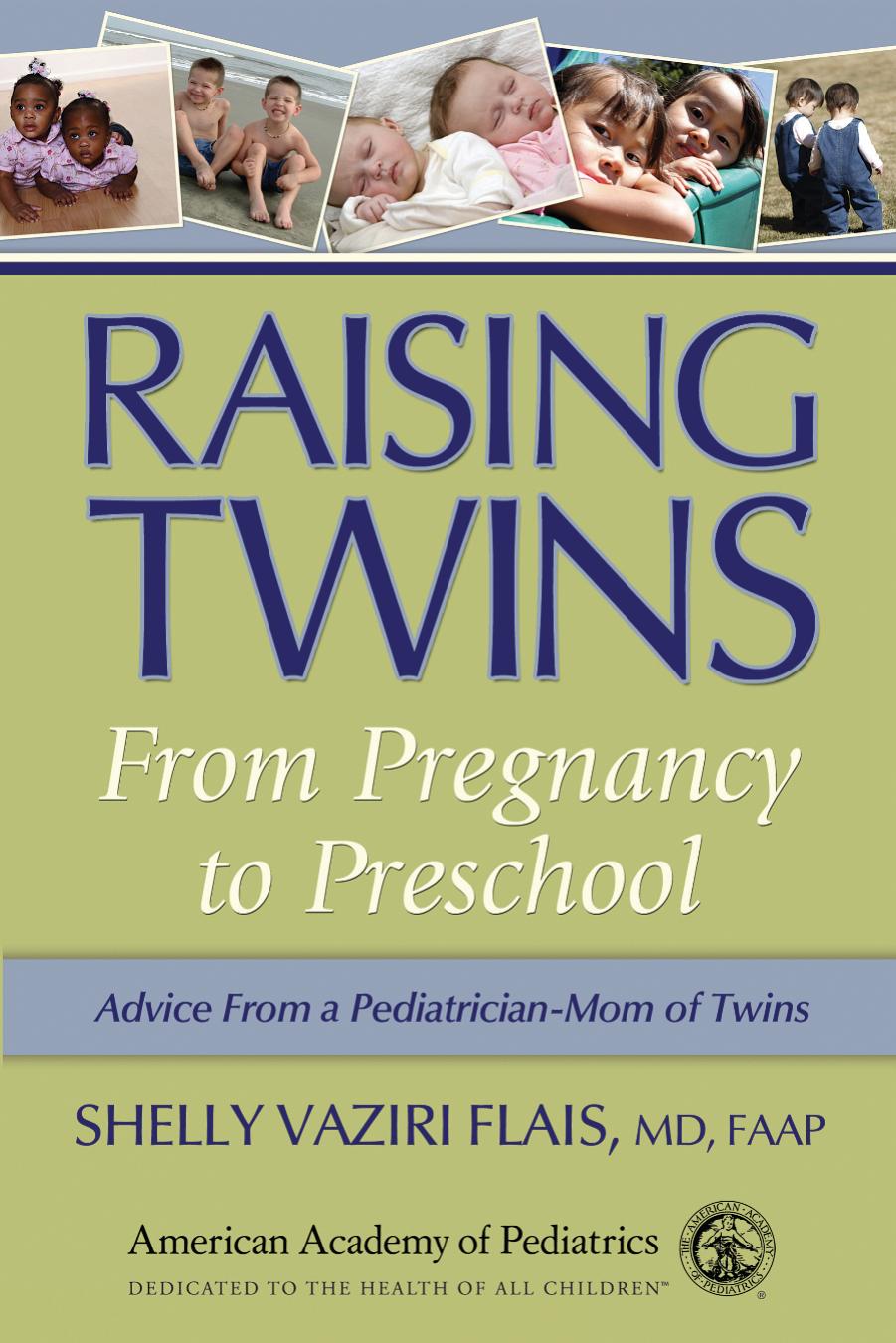 Raising Twins: From Pregnancy to Preschool by Shelly Vaziri Flais MD FAAP