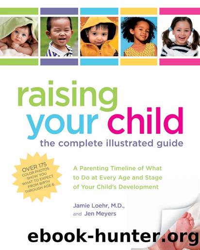 Raising Your Child: the Complete Illustrated Guide: a Parenting Timeline of What to Do at Every Age and Stage of Your Child's Development by Jen Meyers