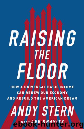 Raising the Floor: How a Universal Basic Income Can Renew Our Economy and Rebuild the American Dream by Andy Stern