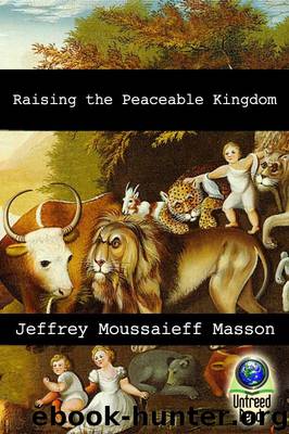 Raising the Peaceable Kingdom by Jeffrey Moussaieff Masson