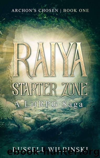 Raiya: Starter Zone - A LitRPG Saga: Archon's Chosen - Book One by Russell Wilbinski