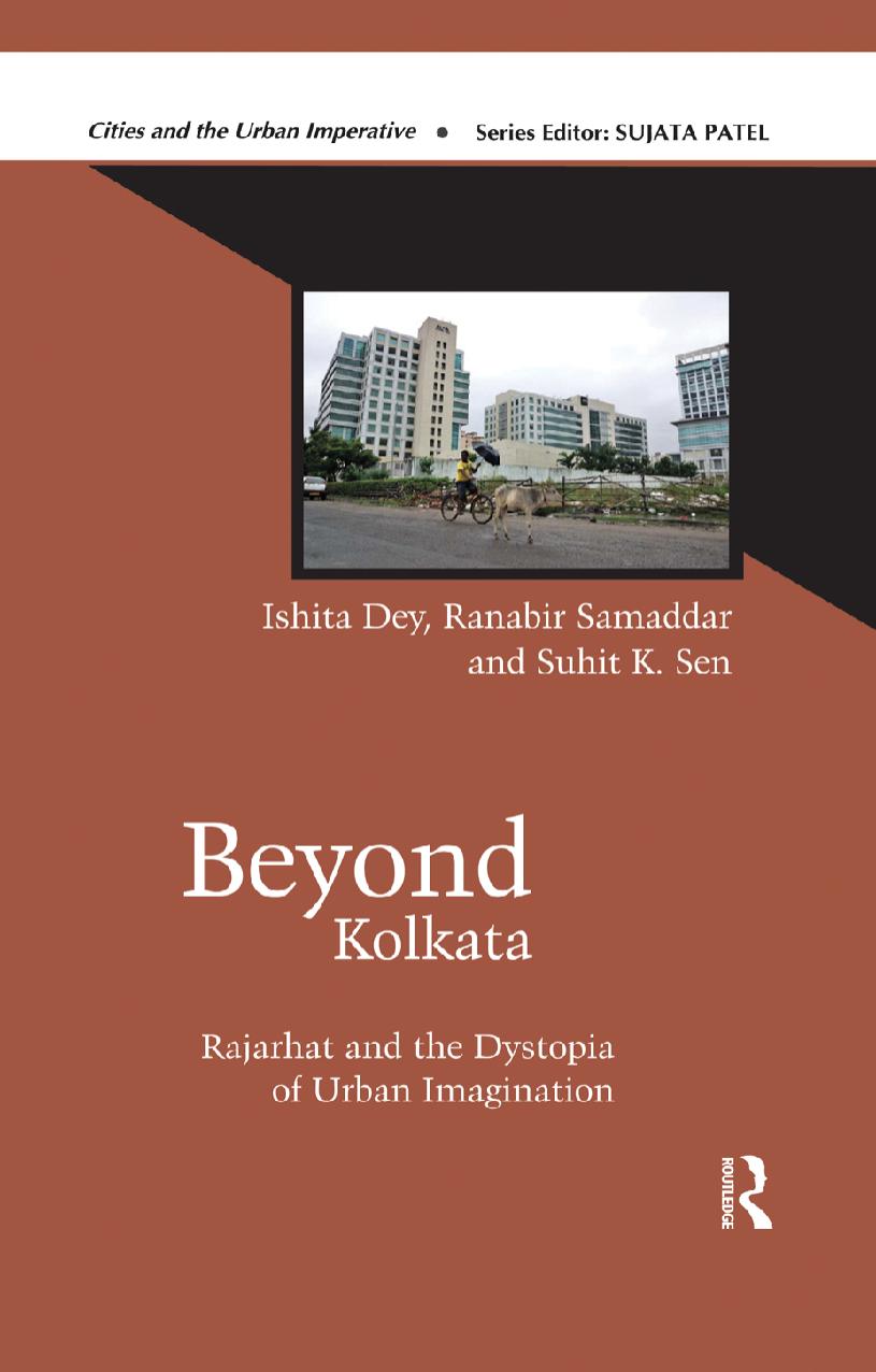 Rajarhat beyond Kolkata: The Dystopia of Urban Imagination by Ishita Dey Ranabir Samaddar Suhit K. Sen