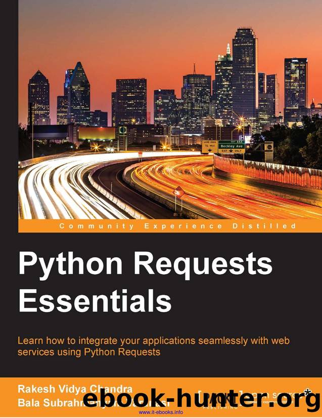 Rakesh Vidya Chandra, Bala Subrahmanyam Varanasi Python Requests Essentials Learn how to integrate your applications seamlessly with web services using Python Requests by Unknown