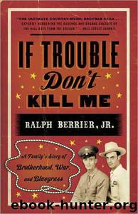 Ralph Berrier by If Trouble Don't Kill Me: A Family's Story of Brotherhood War;Bluegrass