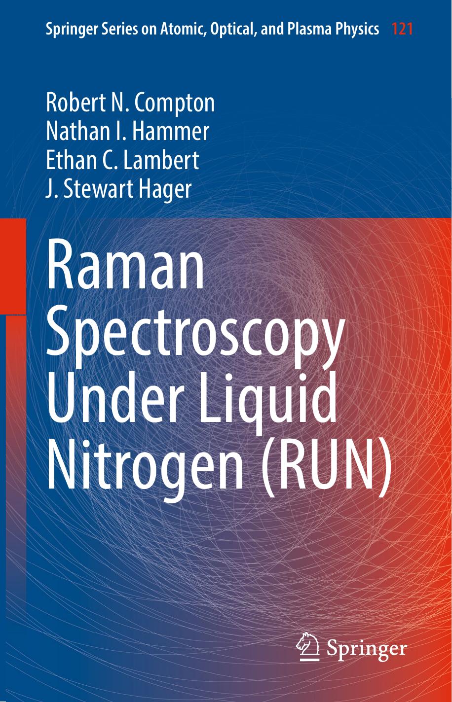 Raman Spectroscopy Under Liquid Nitrogen (RUN) by Robert N. Compton Nathan I. Hammer Ethan C. Lambert J. Stewart Hager