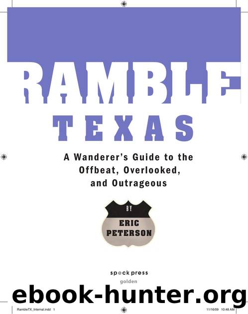 Ramble Texas : A Wanderer's Guide to the Offbeat, Overlooked, and Outrageous by Eric Peterson