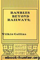 Rambles Beyond Railways; by Wilkie Collins