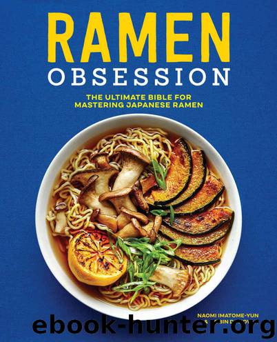Ramen Obsession: The Ultimate Bible for Mastering Japanese Ramen by Naomi Imatome-Yun & Robin Donovan