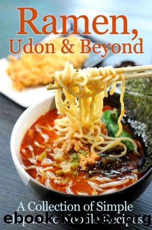Ramen, Udon & Beyond: A Collection of Simple Japanese Noodle Recipes by Cooking Penguin