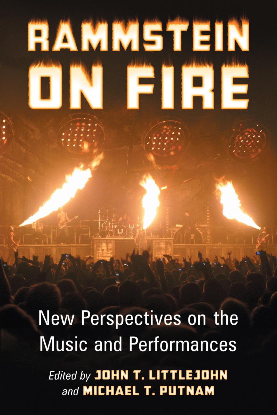 Rammstein on Fire: New Perspectives on the Music and Performances by John T. Littlejohn (editor) Michael T. Putnam (editor)