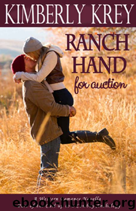 Ranch Hand For Auction: A Western Romance Novella by Kimberly Krey