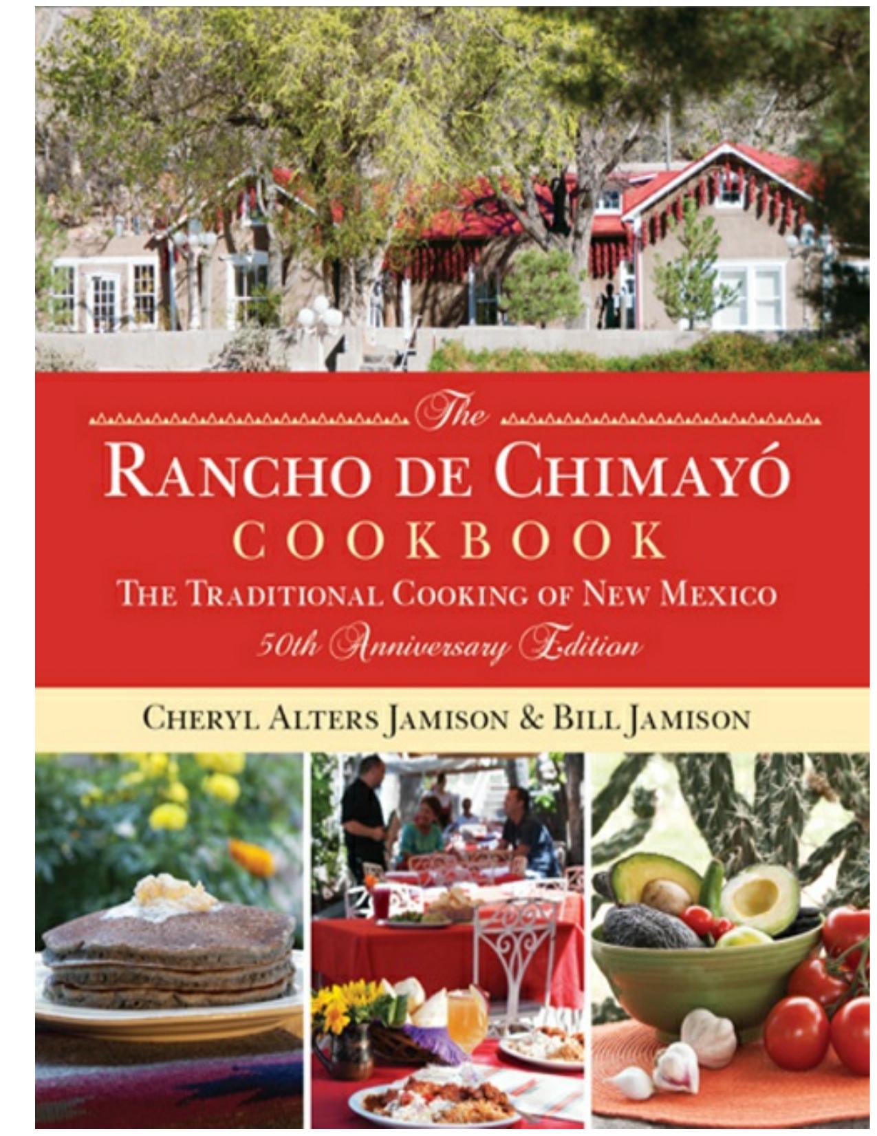 Rancho de Chimayo Cookbook The Traditional Cooking of New Mexico, 50th Anniversary Edition by Bill Jamison Cheryl Alters Jamison