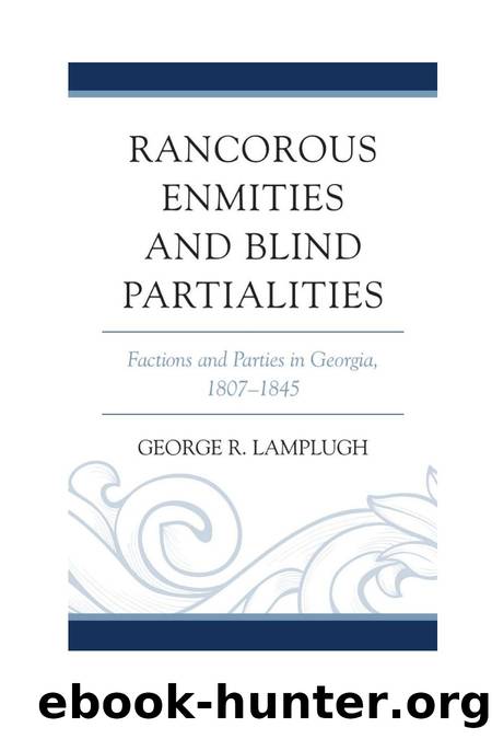 Rancorous Enmities and Blind Partialities : Factions and Parties in Georgia, 1807â1845 by George R. Lamplugh