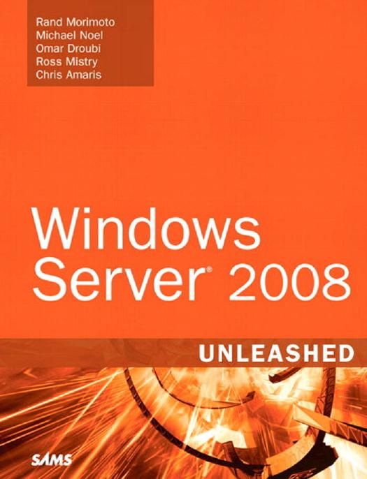 Rand Morimoto, Michael Noel, Omar Droubi, Ross Mistry, Chris Amaris Windows Server 2008 Unleashed by Unknown