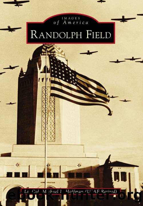 Randolph Field by Lt. Col. Michael P. Hoffman (USAF Retired)