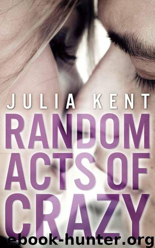 Random Acts Of Crazy by Kent Julia