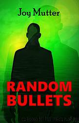 Random Bullets by Joy Mutter