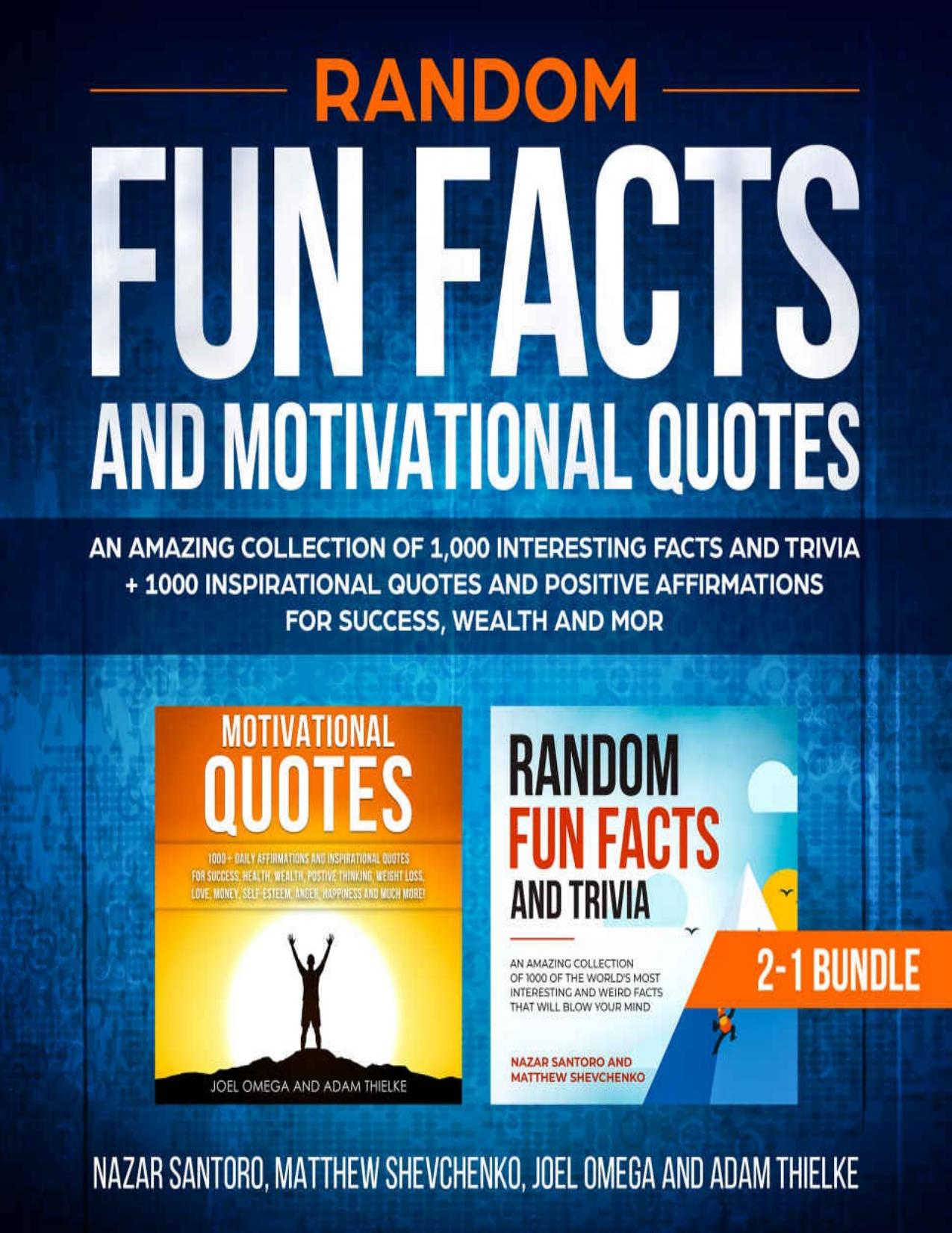 Random Fun Facts and Motivational Quotes: 2-1 Bundle: An Amazing Collection of 1,000 Interesting Facts and Trivia + 1000 Inspirational Quotes and Positive ... and More (Crazy Knowledge Encyclopedia) by Nazar Santoro & Matthew Shevchenko & Adam Thielke & Joel Omega