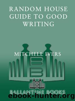 Random House Guide to Good Writing by Mitchell Ivers