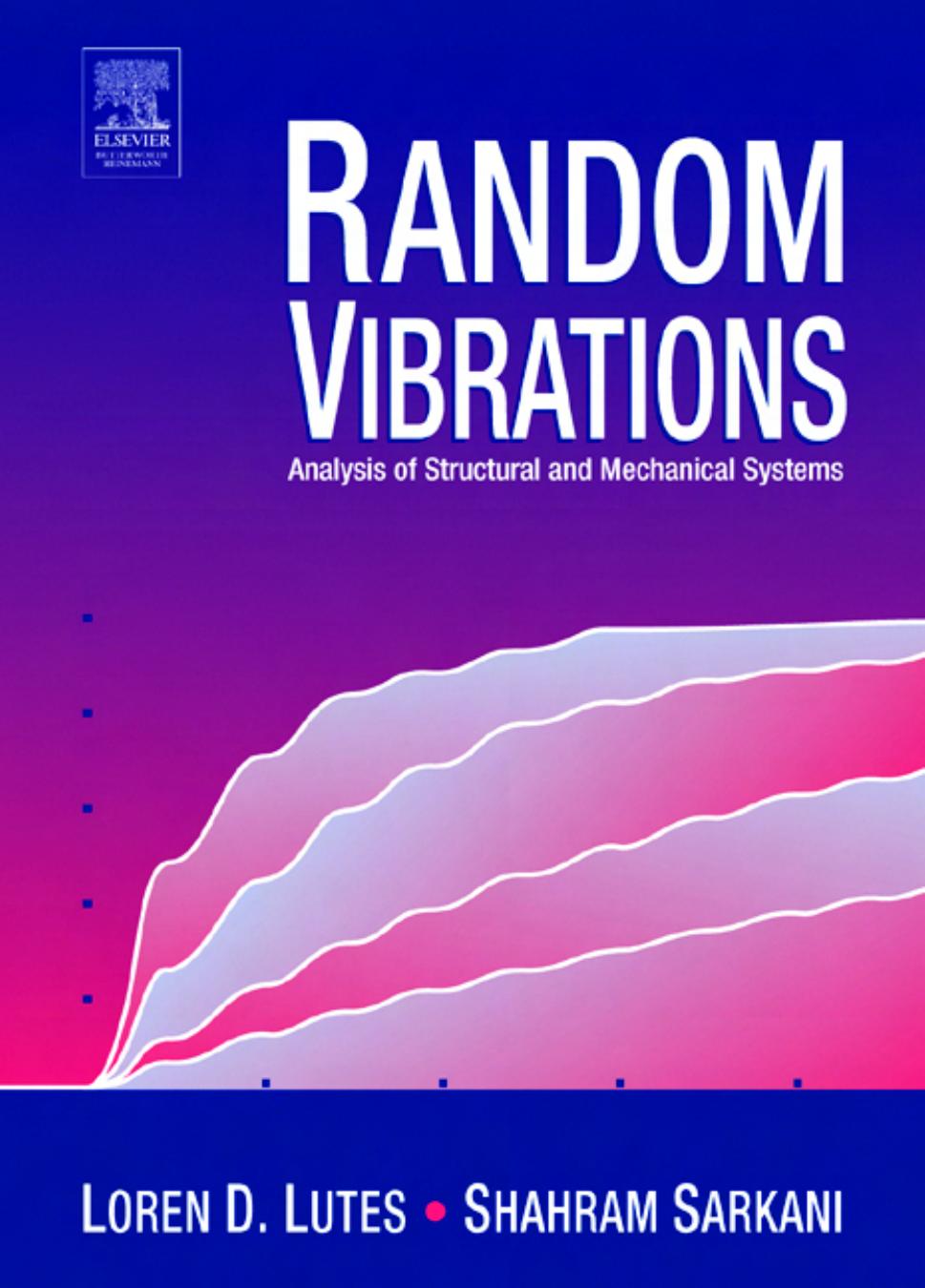 Random Vibrations: Analysis of Structural and Mechanical Systems by Loren D. Lutes Shahram Sarkani