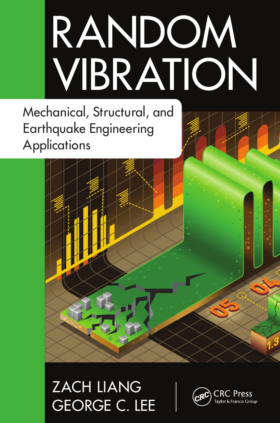 Random vibration: mechanical, structural, and earthquake engineering applications by Lee George C.; Liang Zach
