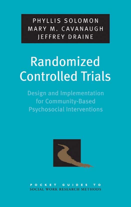 Randomized Controlled Trials: Design and Implementation for Community-Based Psychosocial Interventions (Pocket Guides to Social Work Research Methods) by Phyllis Solomon Mary M. Cavanaugh Jeffrey Draine