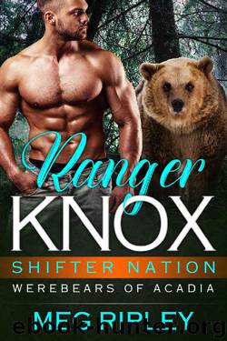 Ranger Knox (Shifter Nation: Werebears Of Acadia Book 1) by Meg Ripley