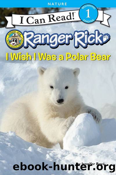 Ranger Rick: I Wish I Was a Polar Bear by Jennifer Bové