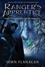 Ranger's Apprentice 5 - The Sorcerer of the North by John Flanagan