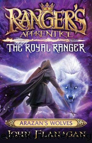 Rangerâs Apprentice: The Royal Ranger: Arazanâs Wolves by John Flanagan