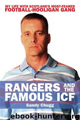Rangers and the Famous ICF: My Life With Scotland's Most-Feared Football Hooligan Gang by Sandy Chugg