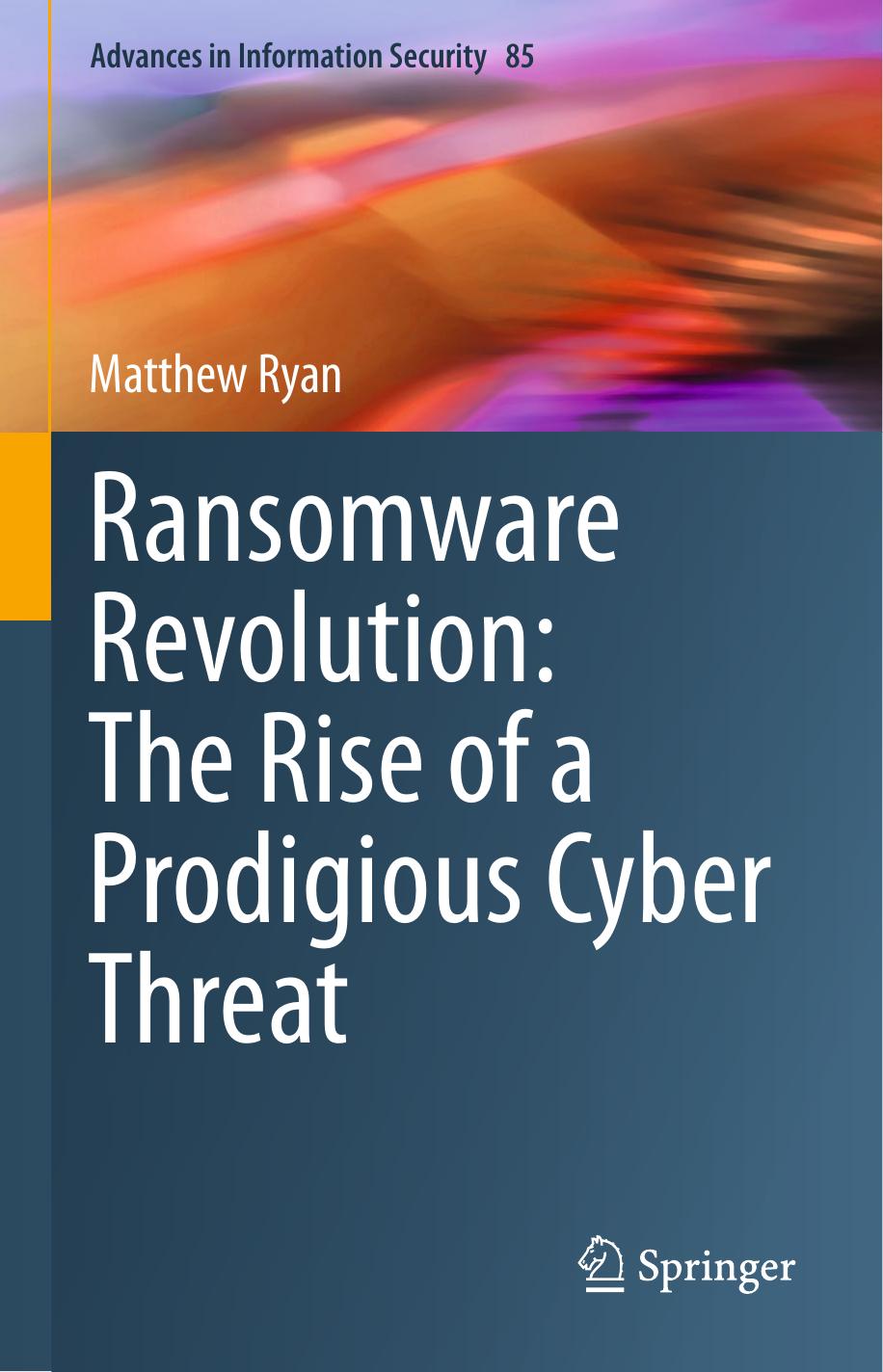 Ransomware Revolution: The Rise of a Prodigious Cyber Threat by Matthew Ryan;