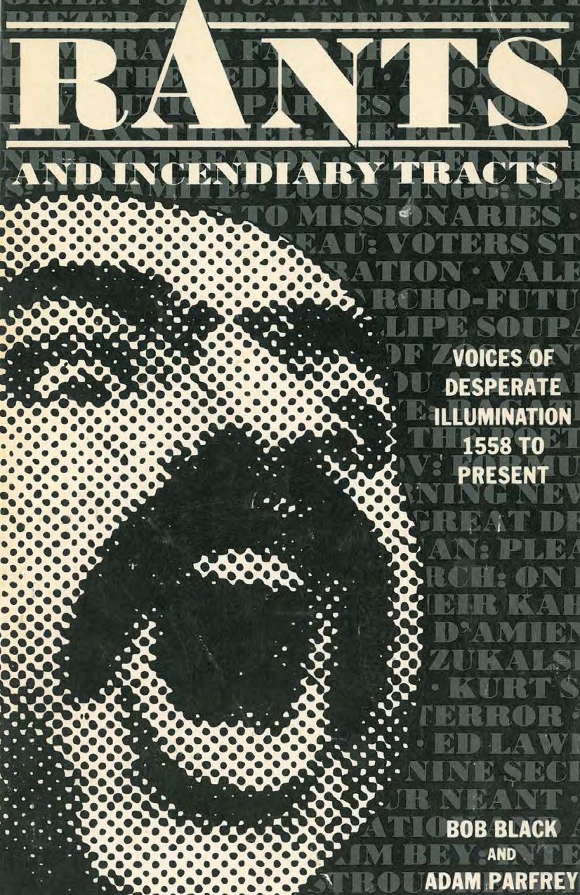 Rants & Incendiary Tracts: Voices of Desperate Illumination 1558-Present by Bob Black; Adam Parfrey
