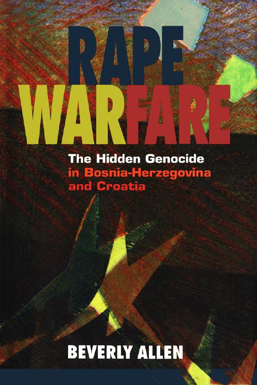 Rape Warfare: The Hidden Genocide in Bosnia-Herzegovina and Croatia by Beverly Allen