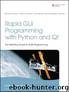 Rapid GUI Programming with Python and Qt: The Definitive Guide to PyQt Programming by Mark Summerfield