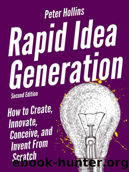 Rapid Idea Generation: How to Create, Innovate, Conceive, and Invent From Scratch [Second Edition] (Think Smarter, Not Harder Book 5) by Peter Hollins